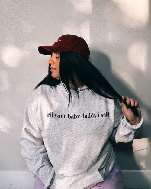 iconic tell your baby daddy hoodie